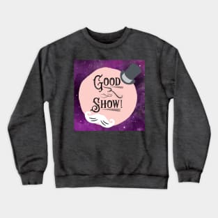 Good Show! Crewneck Sweatshirt